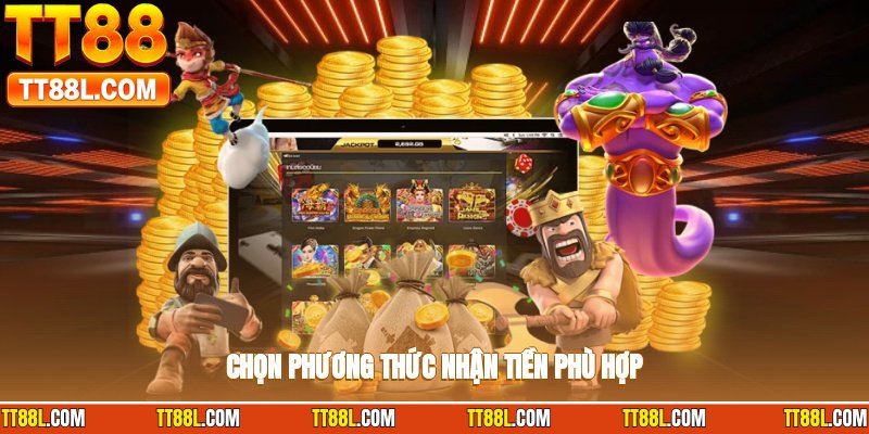 Chọn cách nhận tiền thuận tiện nhất