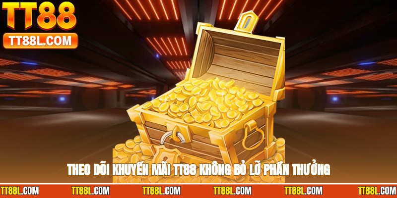 Theo dõi khuyến mãi TT88 không bỏ lỡ phần thưởng